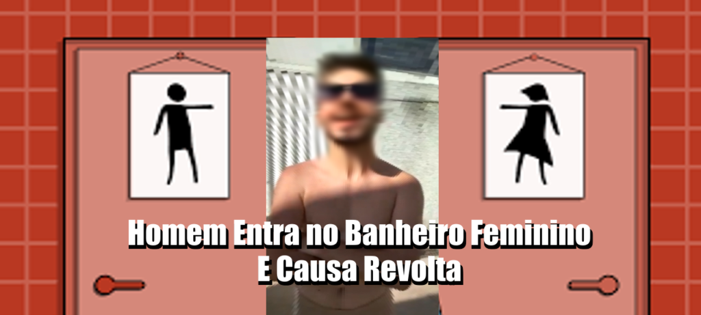 Homem entra no banheiro feminino