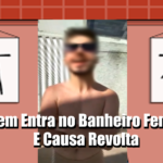 Homem entra no banheiro feminino e causa revolta